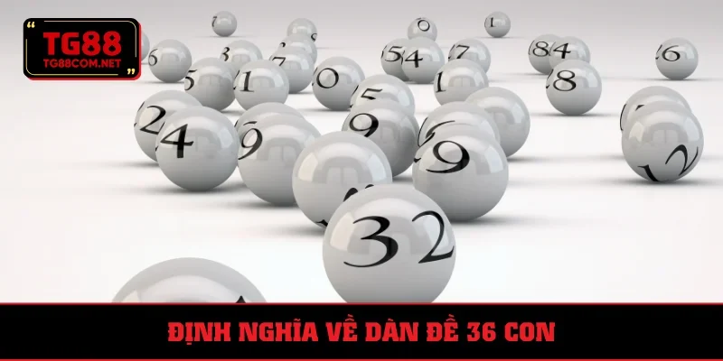 Dàn đề 36 con và định nghĩa chung